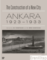 The Construction of a New City Bir Şehir Kurmak: Ankara 1923 - 1933
