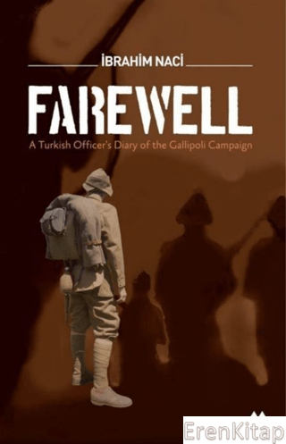 Farewell : A Turkish Officer's Diary of the Gallioli Campaign İbrahim 