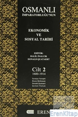 Osmanlı İmparatorluğu'nun Ekonomik ve Sosyal Tarihi Cilt: 2 (1600-1914) Karton kapak